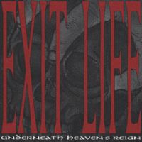 Exit Life - Underneath Heaven's Reign