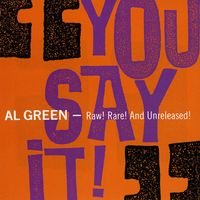 Al Green - You Say It! - Raw! Rare! and Unreleased!