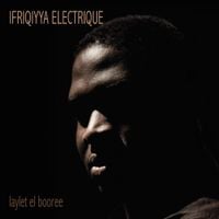 Ifriqiyya Electrique - Laylet el Booree