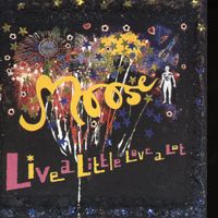 Moose - Live a Little Love a Lot