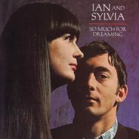 Ian & Sylvia - So Much for Dreaming