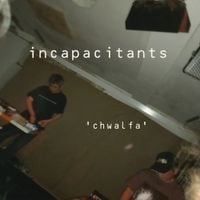 Incapacitants - Chwalfa