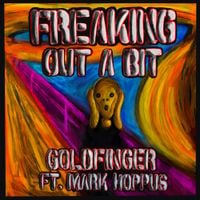 Goldfinger - Freaking Out a Bit (feat. Mark Hoppus)