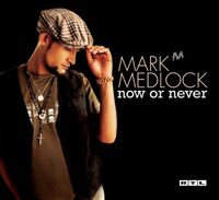 Mark Medlock - Now Or Never