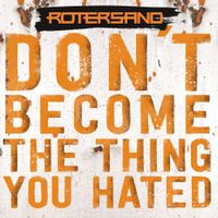 Rotersand - Don&rsquo;t Become The Thing You Hated