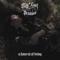 My Last Promise - A Funeral of Being