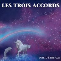 Les Trois Accords - Joie d'&ecirc;tre gai