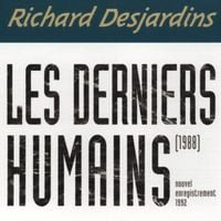 Richard Desjardins - Les Derniers Humains