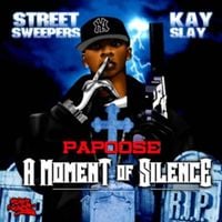 Papoose & DJ Kay Slay - A Moment of Silence