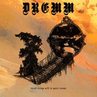 DREMM - Meek Things Wilt In Quiet Rooms