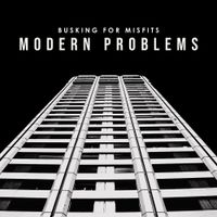 Busking For Misfits - Modern Problems
