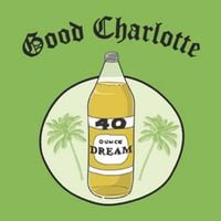 Good Charlotte - 40 Oz. Dream