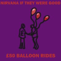 Nirvana If They Were Good - &pound;50 Balloon Rides