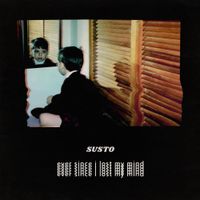 SUSTO - Ever Since I Lost My Mind