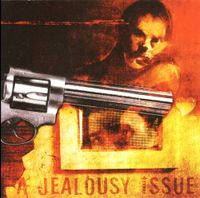 A Jealousy Issue - Somebody Shoot Me I Think I'm In Love