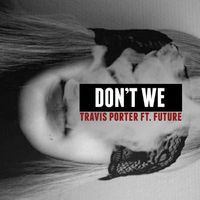 Travis Porter - Don't We