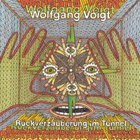 Wolfgang Voigt - R&uuml;ckverzauberung Im Tunnel