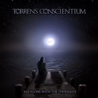Torrens Conscientium - All Alone with the Thoughts