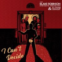 The Blake Robinson Synthetic Orchestra - I Can't Decide