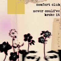 Comfort Club - Never Could've Broke It