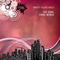 Sweat Glass Halo - Tot Ziens, Cruel World
