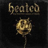 Heated - My First Few Causes of Death