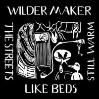Wilder Maker - The Streets Like Beds Still Warm