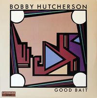 Bobby Hutcherson - Good Bait