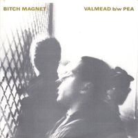 Bitch Magnet - Valmead / Pea