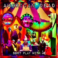 American Dead - Don't Play With Me