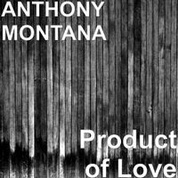 Anthony Montana - Product of Love
