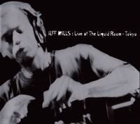 Jeff Mills - Live at The Liquid Room &ndash; Tokyo