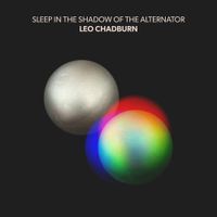 Leo Chadburn - Sleep in the Shadow of the Alternator