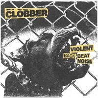 CLOBBER - Violent Back Beat Noise
