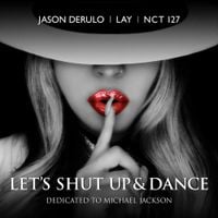 LAY, Jason Derulo, NCT 127 - Let's Shut Up & Dance