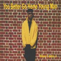 William C. Belton, Jr. - You Better Go Home Young Man