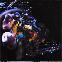 Youth Crash - Is It Control That I Seek?