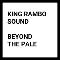 King Rambo Sound - Beyond The Pale