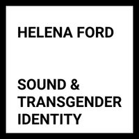 Helena Ford - Sound & Transgender Identity