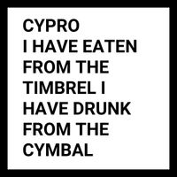 Cypro - I Have Eaten From The Timbrel I Have Drunk From The Cymbal