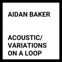 Aidan Baker - Acoustic/Variations On A Loop