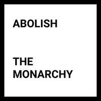 Abolish - The Monarchy