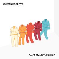 Chestnut Grove - Can&rsquo;t Stand the Music