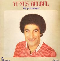Yunus B&uuml;lb&uuml;l - Ah Şu Kadınlar