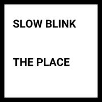 Slow Blink - The Place