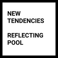 New Tendencies - Reflecting Pool