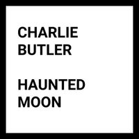 Charlie Butler - Haunted Moon