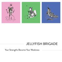 Jellyfish Brigade - Your Strengths Become Your Weakness