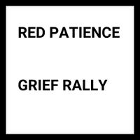 Red Patience - Grief Rally