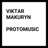 Viktar Makuryn - Protomusic